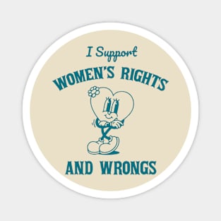 I Support Womens Rights And Wrongs Magnet